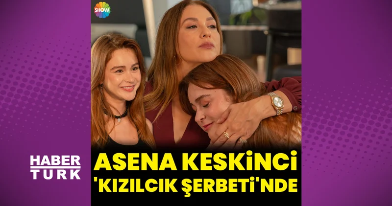 Asena Keskinci, Kızılcık Şerbeti nde
