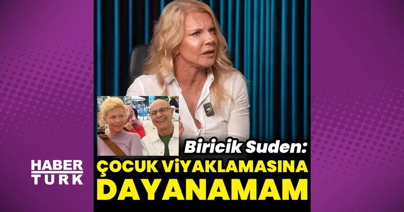 Biricik Suden: Çocuk viyaklamasına dayanamam
