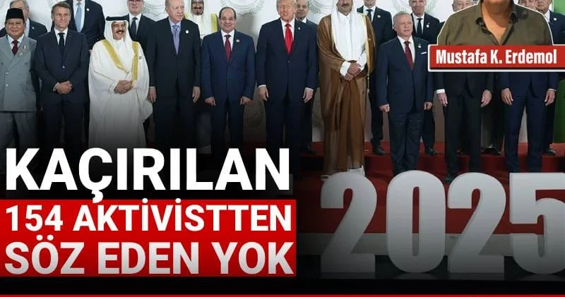 Kaçırılan 154 aktivistten söz eden yok! Gazze’ye “barış” geldi mi?