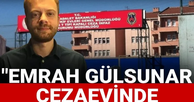 Sosyal medya paylaşımı nedeniyle tutuklanmıştı: Emrah Gülsunar cezaevinde yerde yatıyor