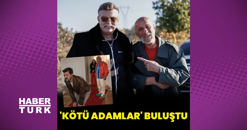Türk sinemasının Kötü adamları 41 yıl sonra buluştu