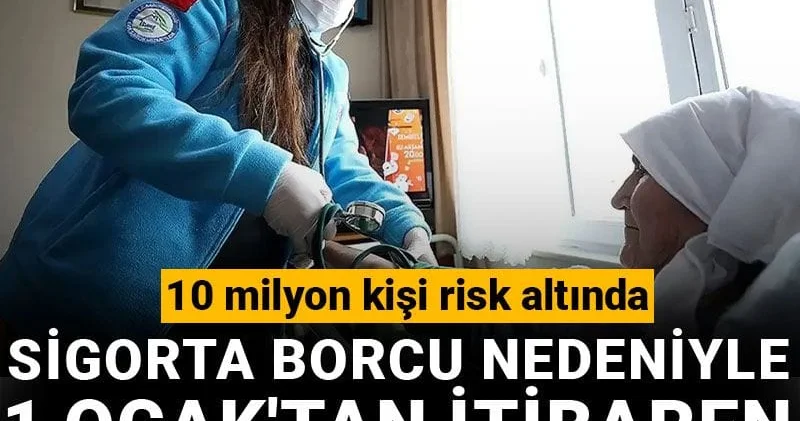 10 milyon kişi risk altında: Sigorta borcu nedeniyle 1 Ocak tan itibaren sağlık hizmeti alamayacaklar