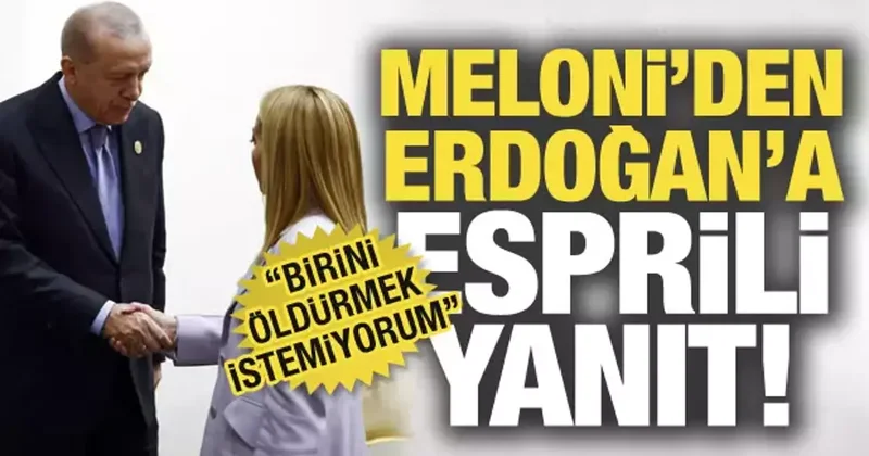 Meloni den Erdoğan a esprili yanıt: Birini öldürmek istemiyorum