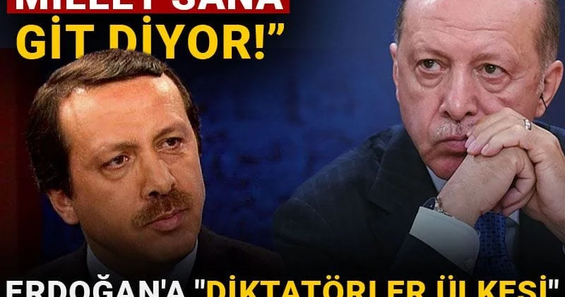 Erdoğan a Diktatörler ülkesi sözlerini hatırlattı: Nasıl gitmezsin yav, millet sana git diyor!