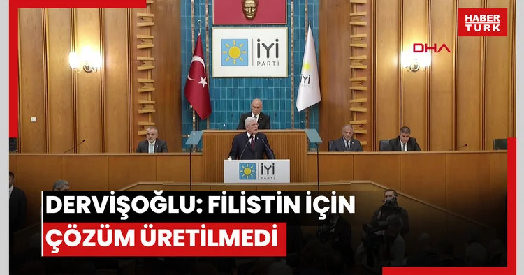 Dervişoğlu: Filistin halkı için herhangi bir çözüm üretilmemiştir