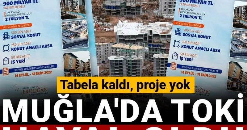 Tabela kaldı, proje yok: Muğla da TOKİ hayal oldu