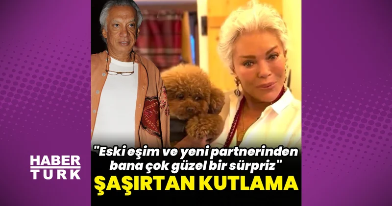 Semiramis Pekkan a eski eşi ve sevgilisinden sürpriz kutlama