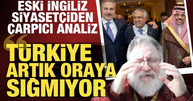 Eski İngiliz siyasetçi: Türkiye artık kabına sığmıyor