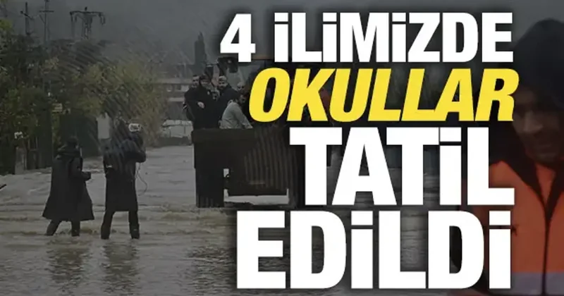 Son dakika: 4 ilimizde okullar cuma günü tatil edildi