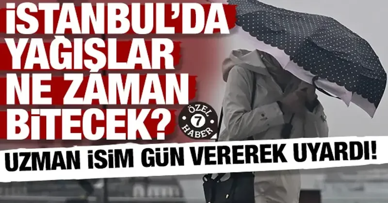 Uzman isim gün vererek uyardı! İstanbul’da yağışlar ne zaman bitecek?