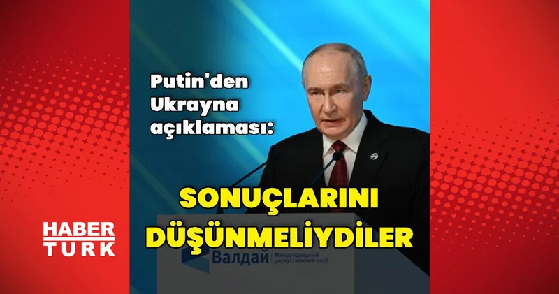 Putin den Ukrayna ya: Sonuçlarını düşünmeliydiler Dış Haberler