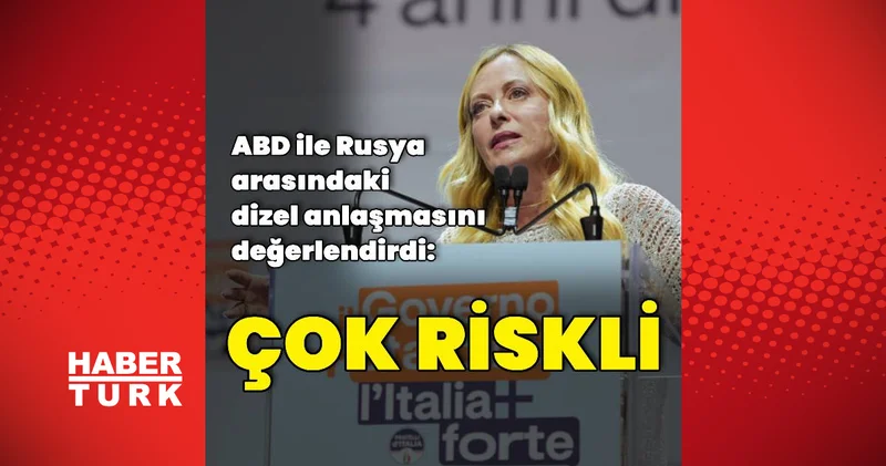 Meloni, ABD ile Rusya arasındaki dizel anlaşmasını değerlendirdi Dış Haberler