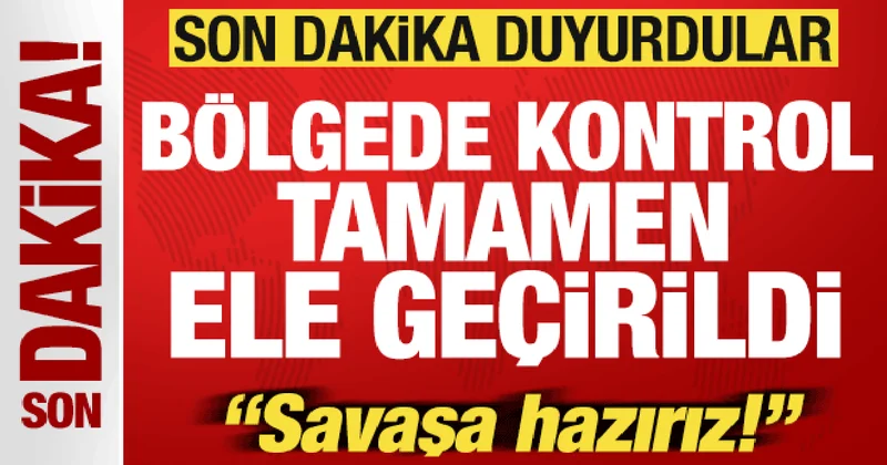 Son dakika duyurdular! Bölgede kontrol tamamen ele geçirildi! Savaşa hazırız