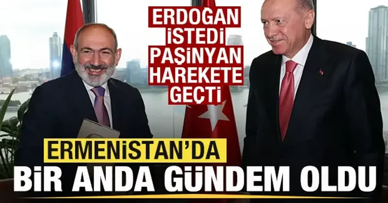 Erdoğan istedi, Paşinyan harekete geçti! Tarihi adım Ermenistan da gündem oldu