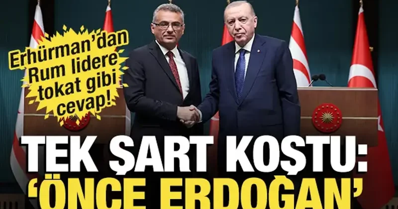 Erhürman dan Rum lidere tokat gibi cevap! Tek şart koştu: Önce Erdoğan