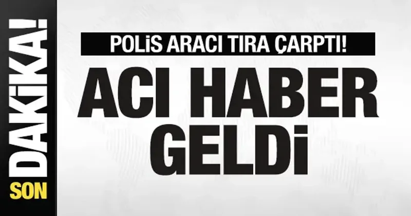 Son dakika haberi: Polis aracı tıra çarptı! Acı haber geldi!