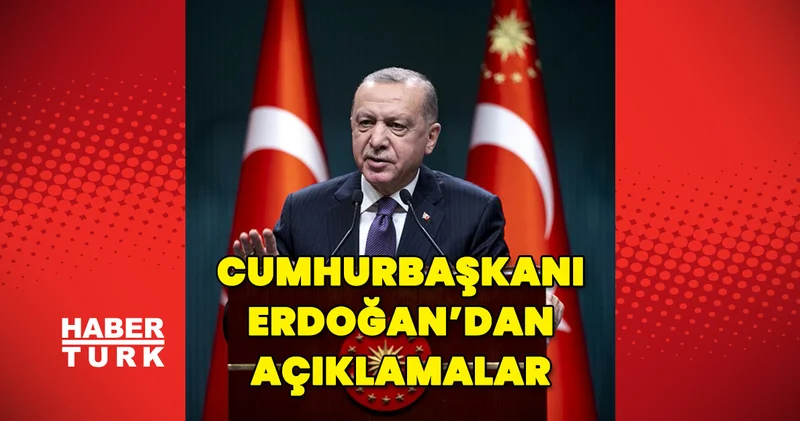Cumhurbaşkanı Recep Tayyip Erdoğan dan açıklamalar Son dakika haberleri