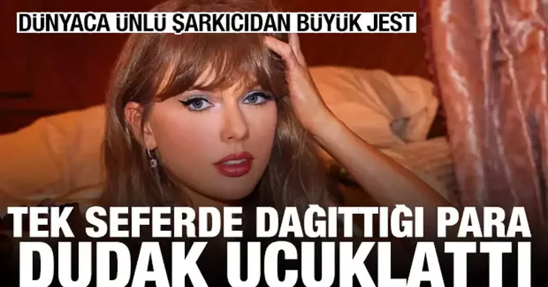 Taylor Swift ekibine dağıttığı parayla dudak uçuklattı