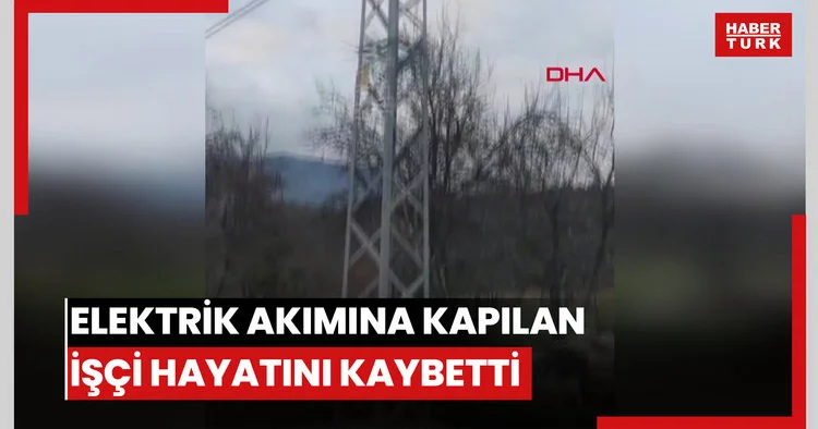 Elektrik akımına kapılan işçi hayatını kaybetti