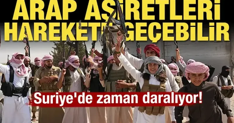 Suriye de zaman daralıyor! Arap aşiretleri harekete geçebilir