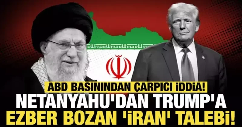 ABD basınından çarpıcı iddia: Netanyahu dan Trump a ezber bozan İran talebi