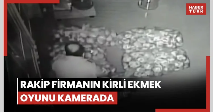 Rakip firmanın kirli ekmek oyunu kamerada