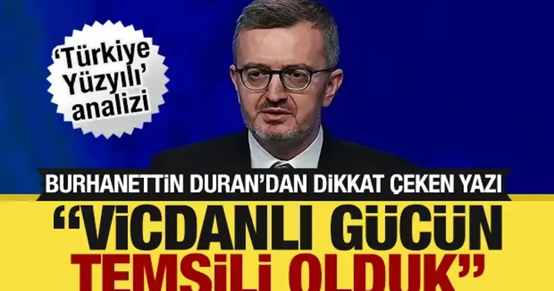 İletişim Başkanı Duran dan Türkiye Yüzyılı değerlendirmesi: Vicdanlı gücün temsili olduk