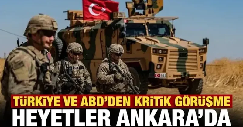 Son Dakika: Türkiye ve ABD den kritik görüşme! Heyetler Ankara da