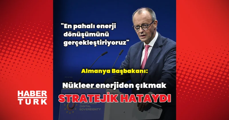 Merz: Nükleer enerjiden çıkmak ciddi bir hataydı Dış Haberler