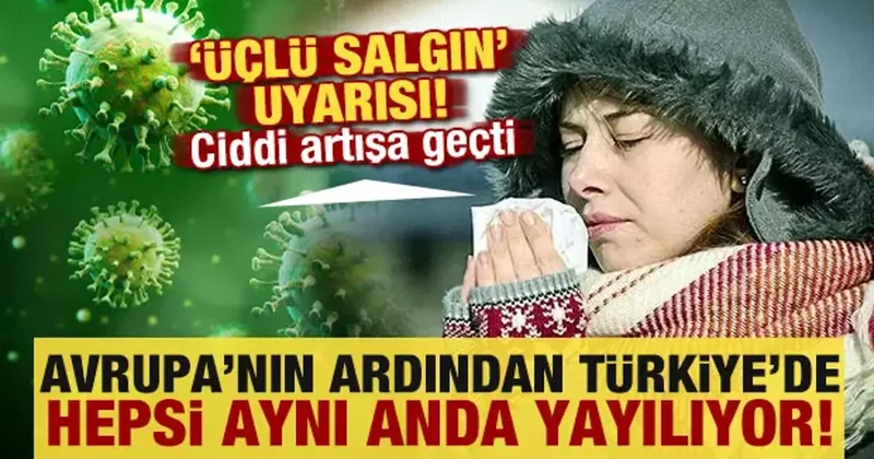 Avrupa nın ardından Türkiye de: Üçlü salgın uyarısı! Hepsi aynı anda yayılıyor