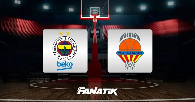 Fenerbahçe Beko Valencia Basket maçı ne zaman, saat kaçta ve hangi kanalda? (EuroLeague 22. hafta) Fanatik Gazetesi Basketbol Haberleri Spor