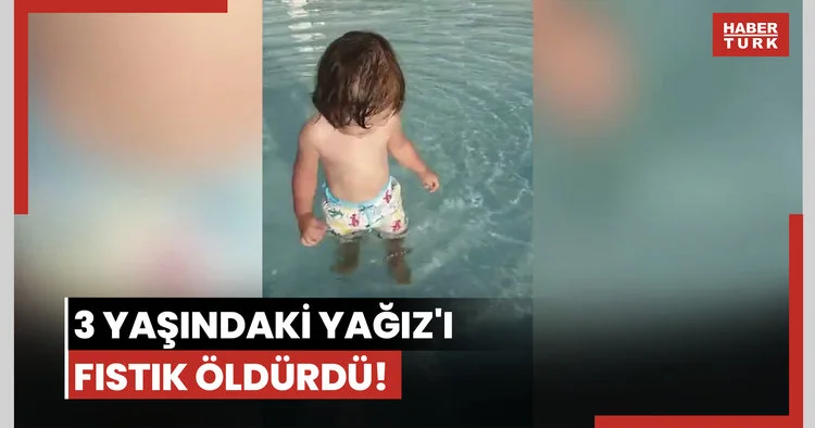 3 yaşındaki Yağız ı fıstık öldürdü!