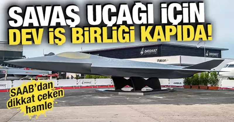 Savaş uçağı için dev iş birliği kapıda! SAAB dan dikkat çeken hamle