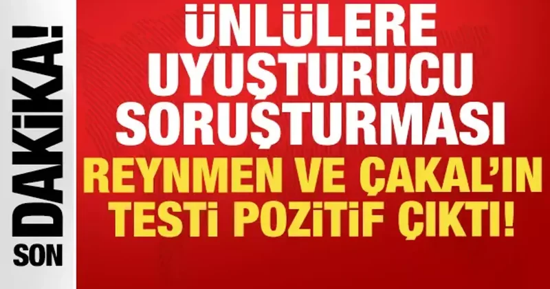 Ünlülere yönelik uyuşturucu soruşturması: Reynmen ve Çakal ın testi pozitif çıktı!