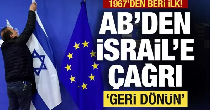 AB den İsrail e çağrı: Geri dönün! 1967 den beri ilk kez başlattı
