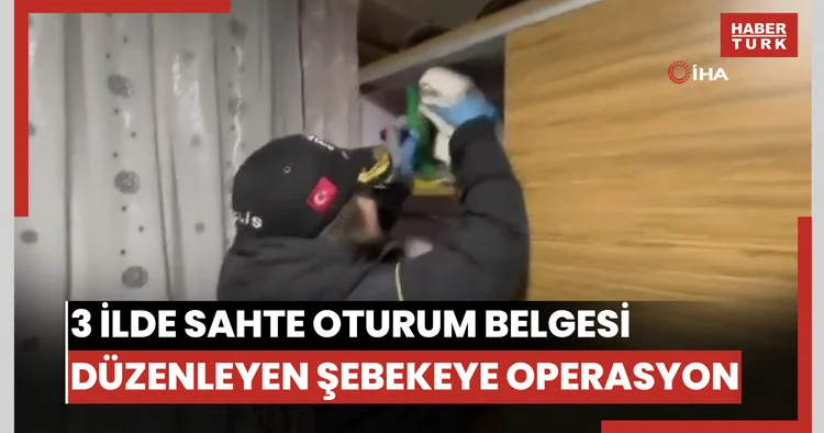 İstanbul merkezli 3 ilde sahte oturum belgesi düzenleyen şebekeye operasyon: 9 gözaltı