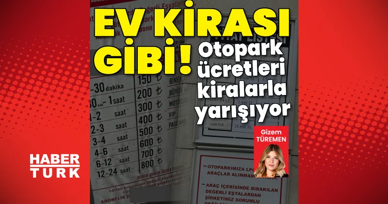 Otopark ücretleri kiralarla yarışıyor Son dakika haberleri