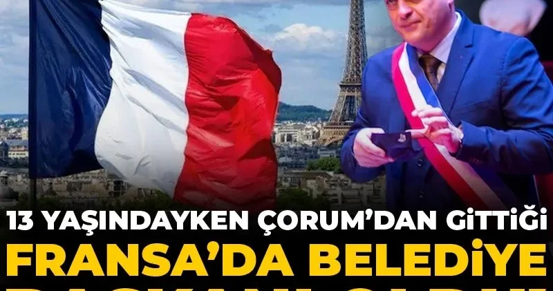 13 yaşındayken Çorum’dan gittiği Fransa’da belediye başkanı oldu!