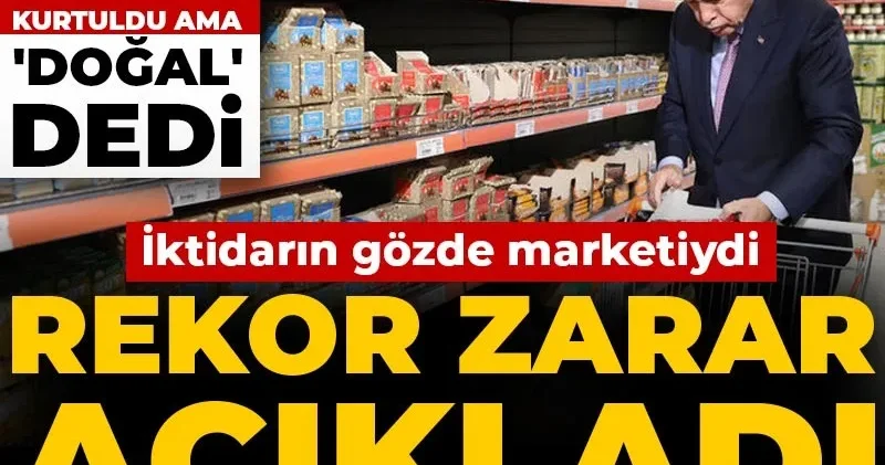 İktidarın gözde marketiydi: Rekor zarar açıkladı, iflastan son anda kurtuldu ama doğal dedi