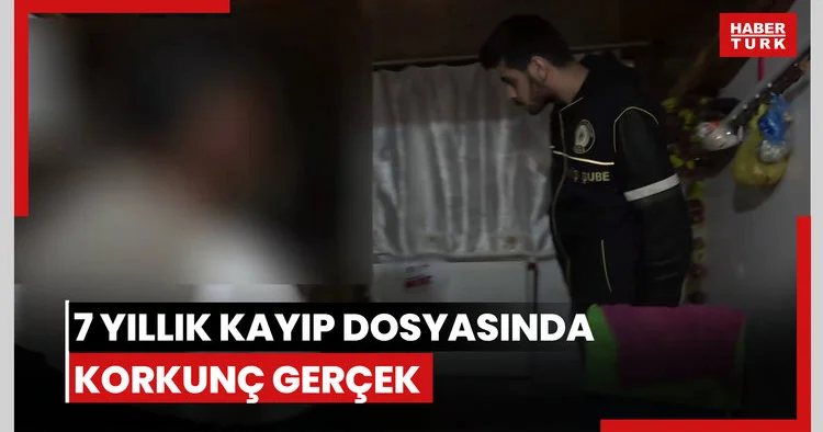 7 yıllık kayıp dosyasında korkunç gerçek!