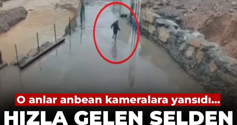 Hızla gelen selden can havliyle kaçtı! Uludere deki sel görüntüleri kameralara yansıdı