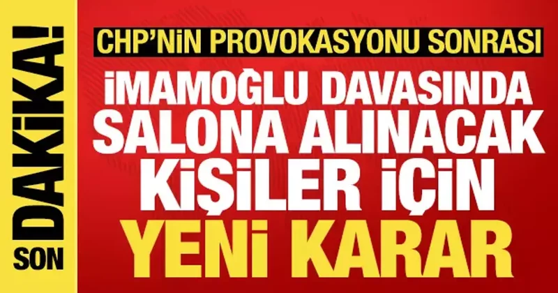 CHP nin provokasyonu sonrası İmamoğlu davasında salona alınacak kişiler için yeni karar