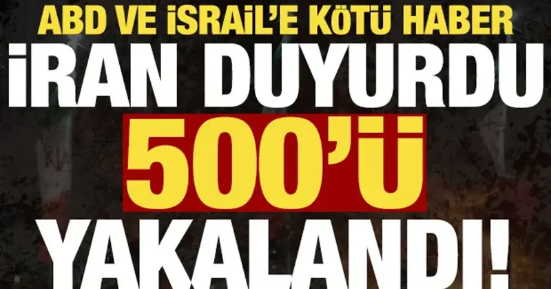 ABD ve İsrail e kötü haber! İran duyurdu: 500 ü yakalandı!