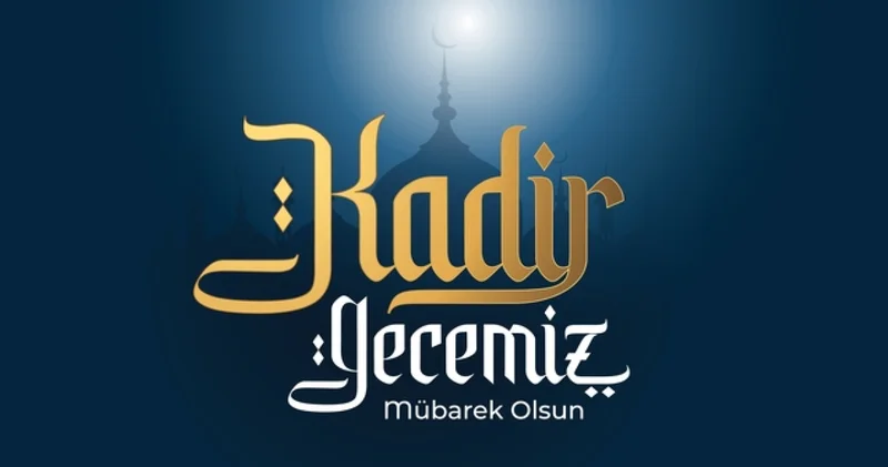 Kadir Gecesi Mesajları 2026 Kandil Mesajı, En güzel, anlamlı, ayetli, hadisli, dualı, uzun, kısa ve resimli Hayırlı Kandiller ve Kandiliniz Mübarek Olsun sözleri