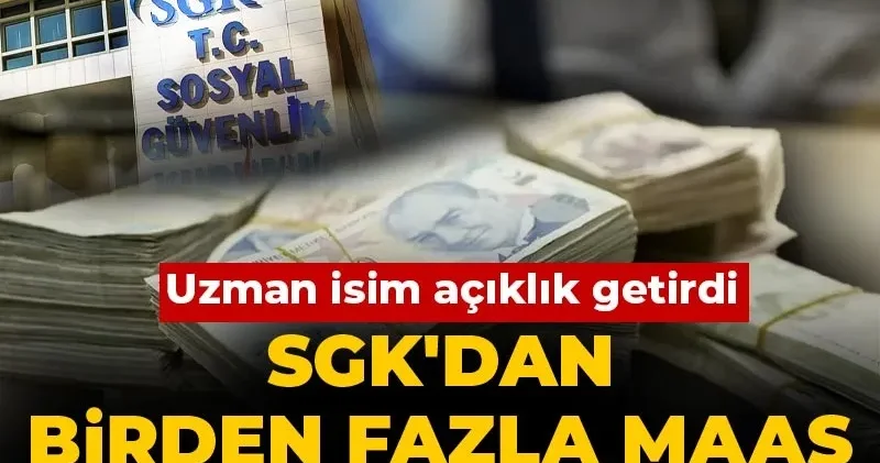 Uzman isim açıklık getirdi: SGK dan birden fazla maaş almanın yolu ne? Bir şartı var!