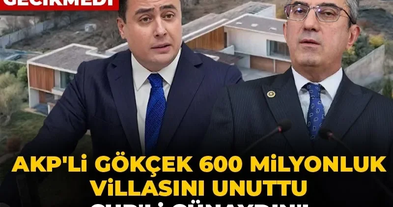 AKP li Gökçek 600 milyonluk villasını unuttu CHP li Günaydın ı malvarlığıyla hedef aldı! Yanıt gecikmedi