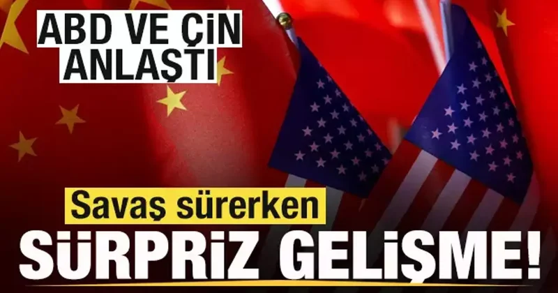 Son dakika: Savaş sürerken sürpriz gelişme! ABD ve Çin anlaştı!