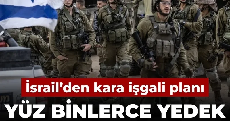 İsrail’den kara işgali planı: Yüz binlerce yedek asker çağrılacak