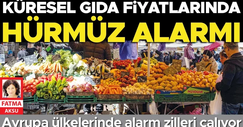 Küresel gıda fiyatlarında Hürmüz alarmı