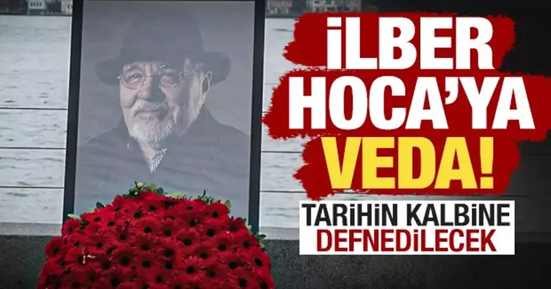 Türkiye İlber Hoca yı uğurluyor! Tarihin kalbine defnedilecek